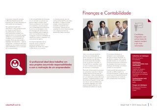 e processos, integrando soluções 
e diferentes departamentos das 
empresas, são os mais valorizados no 
atual cenário de contratações. 
Vem ganhando ainda mais 
importância o perfil comportamental 
em relação ao perfil técnico 
dos profissionais. É notória a 
preocupação das empresas com 
aspectos como comunicação, gestão, 
resiliência e comprometimento dos 
candidatos com os resultados da 
empresa. Nunca fez tanto sentido a 
expressão “senso de dono” – para os 
contratantes, o profissional ideal deve 
trabalhar em seus projetos assumindo 
responsabilidades e com a motivação 
de um empreendedor. 
A alta competitividade das empresas, 
em um mercado no qual start ups 
ganham espaço e brigam pelos 
mesmos profissionais, vem levando 
as companhias a se preocuparem 
com a estabilidade dos profissionais. 
Currículos com passagens curtas 
por empregos vêm demonstrando 
pouca aceitação entre os gestores, 
assim como profissionais que não 
conseguem comprovar habilidades de 
trabalho em equipe e integração com 
outras áreas de negócio. 
Em diversos segmentos vem se 
tornando comum a figura do 
profissional híbrido, como o 
engenheiro de vendas, que integra 
a parte técnica e a comercial 
e o business partner, que une 
conhecimentos de RH ao de áreas 
de negócio. O objetivo é trazer 
sinergia, comprometimento e 
resultados consistentes para 
as empresas. Profissionais que 
apostarem em bons relacionamentos 
com colegas e parceiros se 
beneficiarão desse movimento. 
Finanças e Contabilidade 
Candidatos 
integrados com 
outras áreas do 
negócio tendem 
a ser mais 
valorizados. 
O profissional ideal deve trabalhar em 
seus projetos assumindo responsabilidades 
e com a motivação de um empreendedor. 
Após uma retomada gradativa 
do ritmo de contratações de 
2014, marcado por dois eventos 
de grande peso nas decisões 
de investimentos das empresas 
(Copa do Mundo e eleições), o 
ano de 2014 se consolidou como 
um bom momento para as áreas 
de finanças e contabilidade. 
Buscando otimizar gastos e processos, 
as companhias passaram a valorizar 
quadros de finanças nas áreas de 
controladoria, custos e planejamento, 
em uma espécie de “revisão tática” do 
financeiro, mudando também o perfil 
do profissional buscado. Entram cada 
vez mais em cena candidatos que 
se mostrem integrados com outras 
áreas do negócio, flexíveis e com 
habilidade de trabalho em equipe. 
Os processos de seleção se 
alongaram, com a participação 
de mais tomadores de decisão na 
escolha do candidato. Essa cautela 
se revela também na concessão de 
aumentos salariais para profissionais 
em transição, pois é raro encontrar 
mudanças de emprego com drástico 
aumento na remuneração. 
A preocupação das empresas com 
retenção se refletiu também na 
formação de talentos. É cada vez mais 
comum que as companhias busquem 
jovens profissionais com potencial 
para se desenvolver internamente. 
Indústrias em destaque 
Bens de Consumo 
Farmacêutica 
Habilidades 
comportamentais mais 
valorizadas: 
Comunicação 
Trabalho em equipe e 
gestão de pessoas 
Perfil parceiro do negócio 
Estabilidade nos empregos 
anteriores 
Conhecimentos mais 
demandados: 
Inglês 
Cargos em destaque: 
Planejamento Financeiro 
Controladoria 
Custos 
roberthalf.com.br Robert Half • 2015 Salary Guide 5 
 