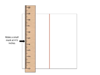 Make a small
mark at 4 ½
inches
 