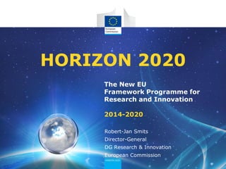 HORIZON 2020
The New EU
Framework Programme for
Research and Innovation
2014-2020
Robert-Jan Smits

Director-General
DG Research & Innovation
European Commission

 