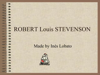 ROBERT Louis STEVENSON Made by Inés Lobato 