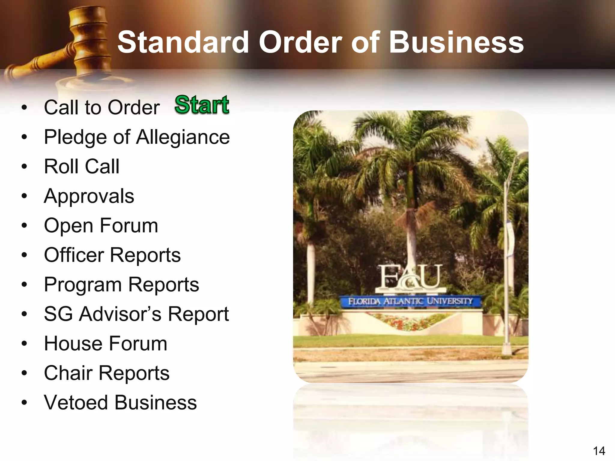 Standard Order of BusinessStartCall to Order Pledge of AllegianceRoll CallApprovalsOpen ForumOfficer ReportsProgram ReportsSG Advisor’s ReportHouse ForumChair ReportsVetoed Business