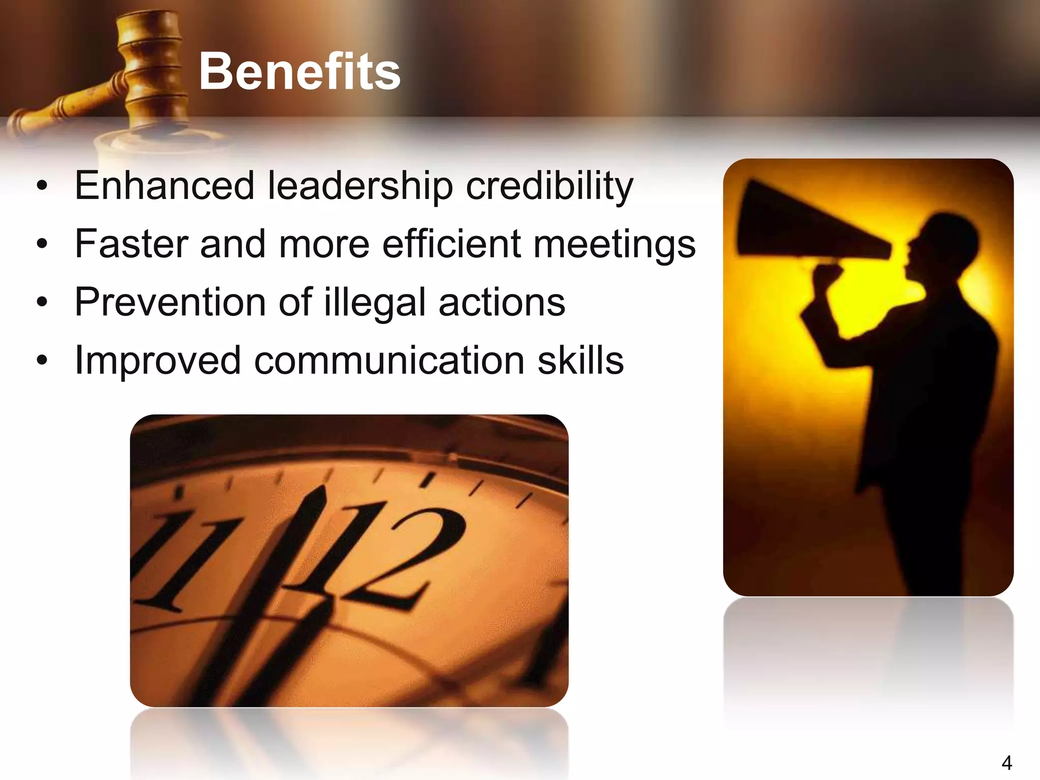 BenefitsEnhanced leadership credibilityFaster and more efficient meetingsPrevention of illegal actionsImproved communication skills