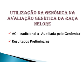  AG: tradicional x Auxiliada pelo Genômica

 Resultados Preliminares
 