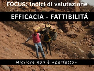 23/03/2015 Roberta Bano 19
FOCUS: indici di valutazione
M i g l i o r e n o n è « p e r f e t t o »
EFFICACIA - FATTIBILITÁ
 