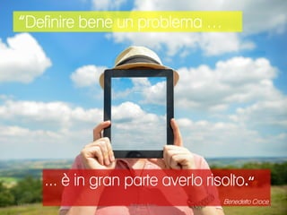 “ Definire bene un problema …
... è in gran parte averlo risolto.“
Benedetto Croce23/03/2015 Roberta Bano 2
 