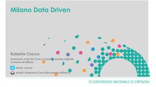 Milano Data Driven
0
Roberta Cocco
Assessore a Servizi Civici e Trasformazione digitale
Comune di Milano
@robi_cocco
email: Assessore.Cocco@comune.milano.it
 