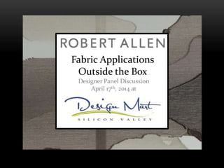 Fabric Applications
Outside the Box
Designer Panel Discussion
April 17th, 2014 at
 