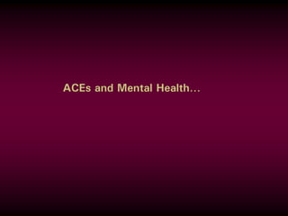 ACEs and Mental Health…
 