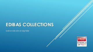 EDIBAS COLLECTIONS
dalle edicole al digitale
 