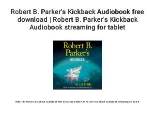 Robert B. Parker's Kickback Audiobook free
download | Robert B. Parker's Kickback
Audiobook streaming for tablet
Robert B. Parker's Kickback Audiobook free download | Robert B. Parker's Kickback Audiobook streaming for tablet
 
