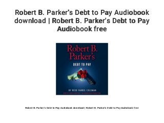 Robert B. Parker's Debt to Pay Audiobook
download | Robert B. Parker's Debt to Pay
Audiobook free
Robert B. Parker's Debt to Pay Audiobook download | Robert B. Parker's Debt to Pay Audiobook free
 