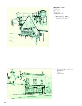 28
6. Merrion House Bar (1961)
Wax Crayon
8” x 11”
Signed Verso
5. Misery Hill (1960)
Wax Crayon
14” x 14”
Signed Verso
Titled Lower Left
Lit: Ciaran Carthy, Robert
Ballagh, 1986, page 55
 