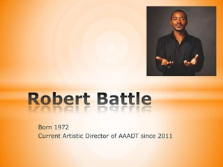 Born 1972
Current Artistic Director of AAADT since 2011

 