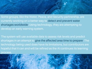 Some groups, like the Water, Peace, and Security partnership, are
currently working on a better way to detect and prevent ...