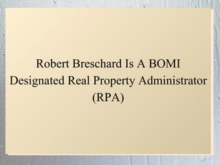 Robert Breschard Is A BOMI Designated Real Property Administrator (RPA) 