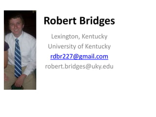 Robert Bridges
  Lexington, Kentucky
 University of Kentucky
  rdbr227@gmail.com
robert.bridges@uky.edu
 