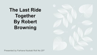 The Last Ride Together Text Robert Browning. pptx | PPTX