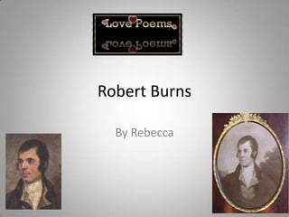 Robert Burns

  By Rebecca
 