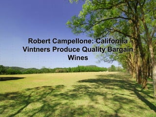 Robert Campellone: CaliforniaRobert Campellone: California
Vintners Produce Quality BargainVintners Produce Quality Bargain
WinesWines
 