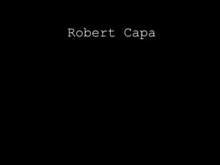 Robert Capa
 