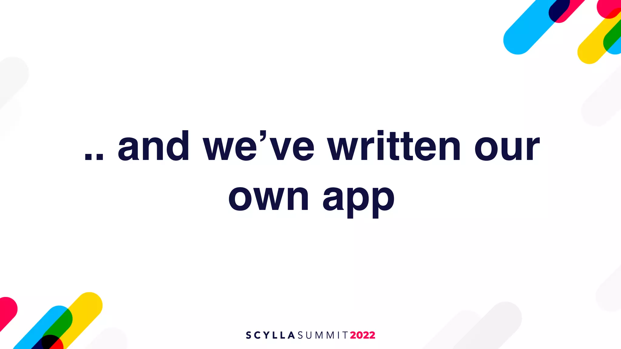 .. and we’ve written our
own app
 
