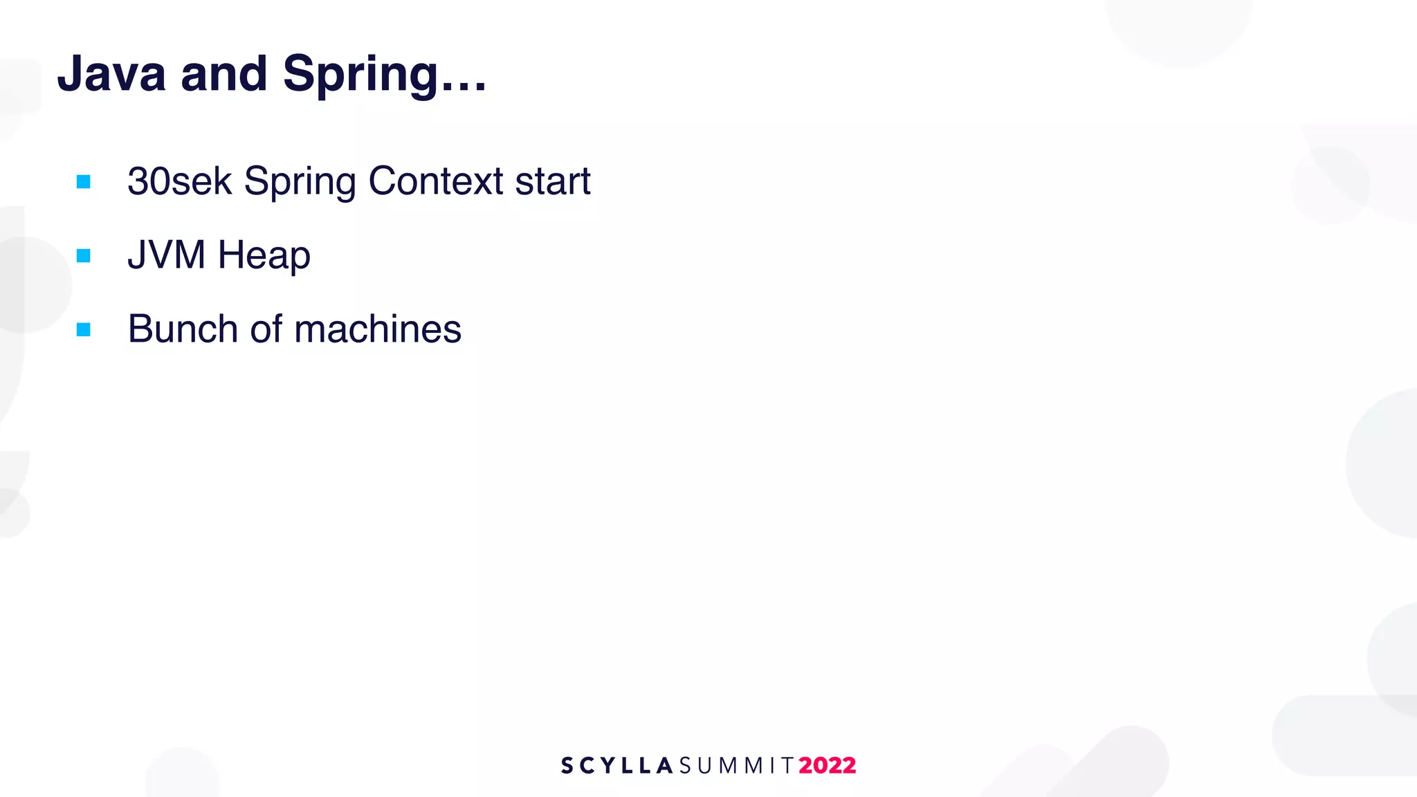 Java and Spring…
■ 30sek Spring Context start
■ JVM Heap
■ Bunch of machines
 