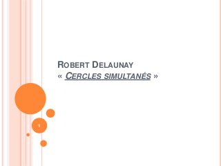 ROBERT DELAUNAY
« CERCLES SIMULTANÉS »

1

 