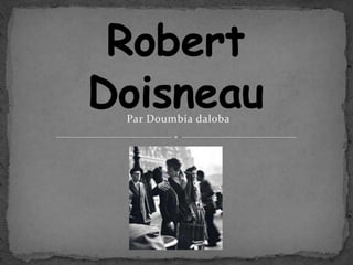Robert Doisneau Par Doumbia daloba 