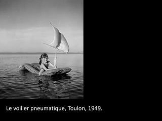 Le voilier pneumatique, Toulon, 1949.
 