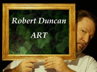 Sound on and click to advance frame [email_address] Robert Duncan ART 