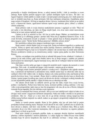 promrmlja o koplju slomljenom davno, u nekoj tamnoj kolibi, i dok je mrmljao u svom
deliriju. Kane nježno prereže njegovo uže i položi slomljeno tijelo na travu. Ali čak i na
lagani Englezov dodir jadnik se stade uvijati i zavijati poput umirućeg psa, krv stade ponovno
teći iz strašnih rana koje su, Kane primijeti, bile kao načinjene očnjacima i kandžama, prije
nego nožem ili kopljem. Ali kraj je napokon došao i krvavo, razderano biće ležalo je na mekoj
travi, s Kaneovim starim, zgužvanim šeširom ispod svoje umiruće glave, dišući u velikim,
oštrim uzdasima.
Kane prinese vodu iz svoje čuturice unakaženim usnama i saginjući se reče: "Reci mi
još nešto o tim đavolima, jer tako mi Boga mojih ljudi, ova stvar neće ostati neosvećena,
makar mi se sam sotona ispriječi na putu."
Upitno je da li je umirući to čuo. Ali čuo je nešto drugo. Makao, sa znatiželjom svoje
vrste, doletio je iz obližnjeg grmlja i prošao tako blizu da je otpuhnuo Kaneovu kosu. A na
zvuk tih krila, izmesareni čovjek se propne i vrisne glasom koji će Kanea progoniti sve do
dana njegove smrti: "Krila! Krila! Dolaze ponovno! Ahhhhh, milosti, krila!"
Krv prošiklja u mlazu kroz njegove razderane usne i on umre.
Kane ustane i obriše hladni znoj sa svoga čela. Šuma na brdima treperila je u podnevnoj
vrućini. Tišina se spusti nad zemlju kao snena čarolija. Kaneove zamišljene oči odlutaju do
crnih, zloslutnih bregova, koji su se šćućurili u daljini i do savana koje su ostale tamo daleko.
Drevno prokletstvo ležalo je na misterioznoj zemlji i njena sjena padne na dušu Solomona
Kanea.
Nježno, on podigne crnu podrtinu koja je nekada bila puna života, mladosti i vitalnosti, i
ponese je do ruba čistine, gdje složi hladne udove što je bolje mogao i zadrhta još jednom
pred neopisivim sakaćenjem, nagrne kamenje na nj, tako da ni vrebajući šakal ne može doseći
meso pod njima.
Tek štoje završio nešto ga trgne iz njegovih mračnih misli i natjera da razmisli o svom
položaju. Tihi zvuk - ili možda tek njegov vučji instinkt - natjera ga da se okrene.
Na drugoj strani čistine primijeti pokret u visokoj travi - krajičkom oka ugleda strašno
lice, s prstenom od bjelokosti u plosnatom nosu, tankih usana koje su otkrivale zube čiji su
zašiljeni vrhovi bili vidljivi čak i iz daljine, buljave oči, nisko položeno čelo, nad kojim je bila
gomila kovrčave kose. Lice nestade i Kane skoči u zaklon prstena drveća koje je okruživalo
čistinu i pojuri poput lovačkog psa, jureći od drveta do drveta i očekujući svakog trenutka da
će čuti trijumfalni poklik ratnika i vidjeti ih kako mu se obrušuju na leđa.
Ali uskoro shvati kako su odlučili uloviti ga kao što neke zvijeri love svoju lovinu,
polako i neizbježno. Požuri kroz brdovitu šumu, koristeći priliku svakog zaklona i više nije
vidio svoje progonitelje; ipak znao je, kao što progonjeni vuk zna, da su mu u blizini, čekajući
trenutak da ga napadnu, bez da riskiraju svoju sigurnost.
Kane se nasmiješi bez izraza, neveselo. Ako je ovo test izdržljivosti vidjet će kako će se
divljaci moći nositi s njegovom čeličnom istrajnošću. Neka noć dođe i možda će im ponovno
umaknuti. Ako ne - Kane je u srcu znao da će ga divlja esencija samog njegovog bića
oblikovanog borbom natjerati na sukob, makar su ga njegovi progonitelji nadjačavali stotinu
naprema jedan.
Sunce je tonulo prema zapadu. Kane je bio gladan, nije jeo od jutra kad je pojeo
posljednji komad sušenog mesa. Slučajni izvori davali bi mu vodu i jednom mu se učinilo da,
kroz drveće u daljini, vidi krov veće kolibe. Ali obišao ju je u širokom luku. Bilo je malo
vjerojatno da je ova tiha visoravan nastanjena, čak i da jeste, domoroci su sigurno jednako
opaki kao i ovi koji su ga lovili.
Pred njim zemlja je postajala grublja, kako se uspinjao donjim dijelom zamišljanih
planina s oštrim stijenama i strmim padinama. A i dalje nigdje na vidiku lovaca osim slabih
naznaka koje bi ulovio krajičkom oka kad bi se zabrinuto osvrnuo - struja zraka, sjene,
 