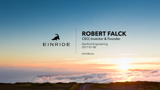 ROBERT FALCK
CEO, Inventor & Founder
Stanford Engineering
2017-01-08
einride.eu
 