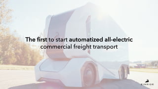 The first to start automatized all-electric
commercial freight transport
 