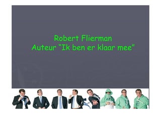 Robert Flierman
Auteur “Ik ben er klaar mee”
 