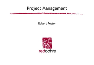 Project Management Robert Foster 