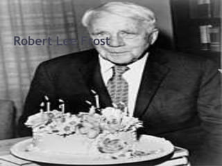 • Robert Lee Frost (March 26, 1874 – January 29, 1963) was
an American poet. His work was initially published in
England before it was published in America. He is highly
regarded for his realistic depictions of rural life and his
command of American colloquial speech. His work frequently
employed settings from rural life in New England in the early
twentieth century, using them to examine complex social and
philosophical themes. One of the most popular and critically
respected American poets of the twentieth century,[ Frost was
honored frequently during his lifetime, receiving four Pulitzer
Prizes for Poetry. He became one of America's rare "public
literary figures, almost an artistic institution." He was
awarded the Congressional Gold Medal in 1960 for his
poetical works.
Robert Lee Frost
 