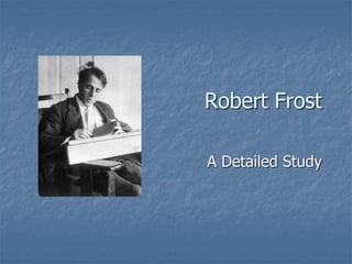 Robert Frost
A Detailed Study
 