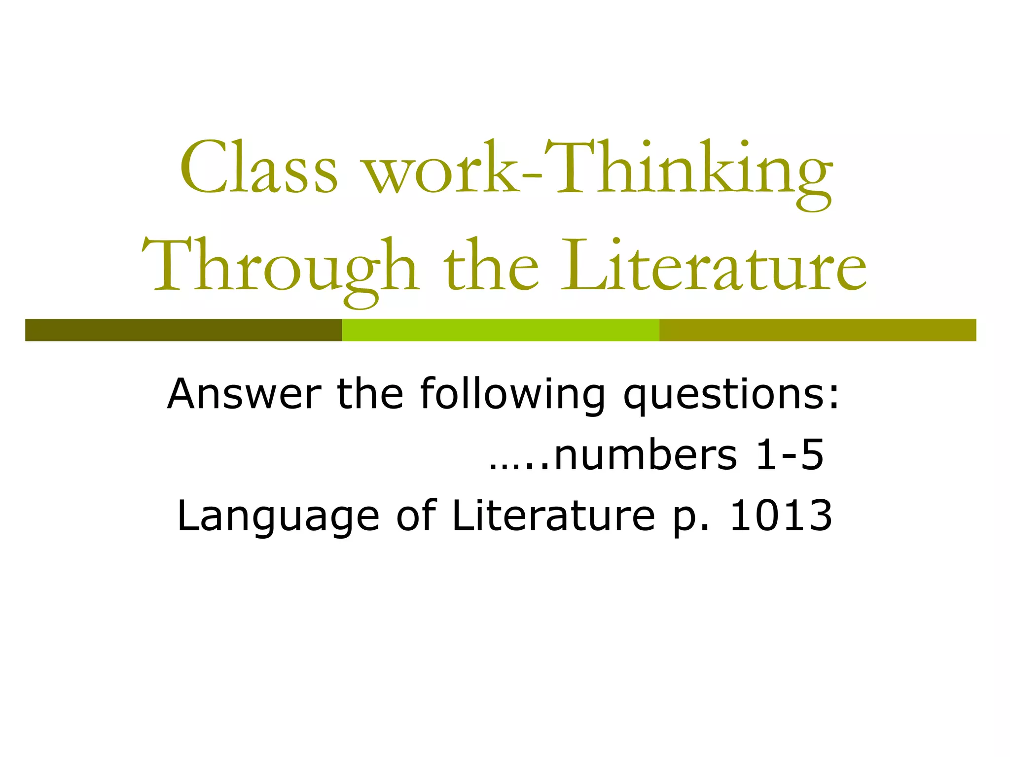 Class work-Thinking Through the Literature Answer the following questions:  …..numbers 1-5 Language of Literature p. 1013 