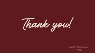 Thank you!
BSENGLISH7thSemester
GSCWU
 