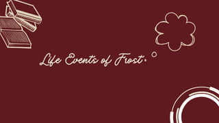 Life Events of Frost
 