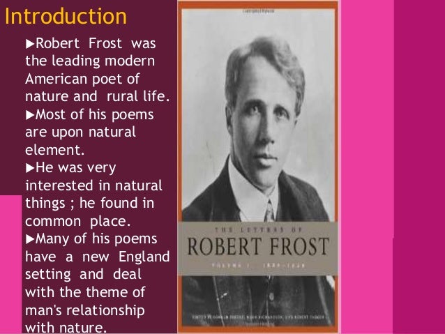 robert frost not just a nature Miles to go before he slept: the life and works of robert frost just a few of my favorite poems by robert frost's nature poetry (lynen) robert frost has. robert frost not just a nature Miles to go before he slept: the life and works of robert frost just a few of my favorite poems by robert frost's nature poetry (lynen) robert frost has.