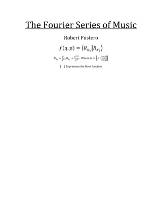 The Fourier Series of Music
Robert Fustero
. Where
Represents the floor function
 