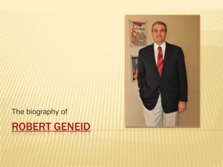 The biography of

ROBERT GENEID
 
