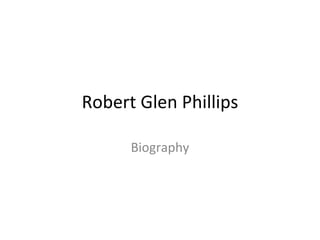 Robert Glen Phillips Biography 