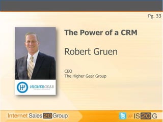 Pg. 33


The Power of a CRM

Robert Gruen
CEO
The Higher Gear Group
 