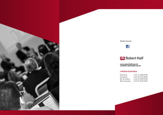 CONTATOS ESCRITÓRIOS
São Paulo:	 (+55 11) 3382.0100
Campinas:	 (+55 19) 2514.8100
Rio de Janeiro:	 (+55 21) 3523.0100
Belo Horizonte:	 (+55 31) 3194.0100
www.roberthalf.com.br
worklife.roberthalf.com.br
Redes Sociais
 