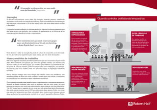 Quando contratar profissionais temporáriosInovação
O RH deve se posicionar como motor da inovação, trazendo pessoas, redefinindo
processos e construindo uma relação de confiança. Fazer um trabalho de conscientização
das lideranças é importante a fim de dar espaço para que novas ideias sejam ouvidas
e discutidas.
A inovação também pode ser um processo evolutivo. Algumas mudanças pequenas que
são feitas geram uma evolução, uma mudança de pensamento ou na forma de ver as
coisas e que trará benefícios a toda a organização.
A inovação se desenvolve em um ambi-
ente de liberdade”, Thiago Zanon
“ ”
Tem momentos em que você reúne um grupo
para um brainstorming e fica só no storming,
o brain fica de fora”, Marco Antonio
“
”Ponto decisivo é saber se inovação faz parte da cultura da companhia, se é valorizada.
Se não, é criada uma expectativa para essas ideias, que não serão alcançadas.
Novos modelos de trabalho
Não raro, algumas empresas permitem e estimulam que seus funcionários façam home
office. Principalmente para pessoas que vivem nas grandes cidades, com trânsito cada
vez mais caótico, é uma ótima opção, que contribui para melhorar a qualidade de vida.
Do ponto de vista da empresa, pode-se reduzir custos com instalações, por exemplo.
No entanto, esse novo modelo ainda não encontra espaço na legislação trabalhista
brasileira.
Marco Antonio enxerga essa nova relação de trabalho como uma tendência, mas
ressalta que deve ser feita com muito cuidado e cautela para não colocar a companhia
em situação de risco perante as regras trabalhistas e sindicais.
Outro modelo que pode trazer benefício para a organização é a contratação temporária.
Quando se deseja implantar algo novo na empresa, seja um novo cargo, um novo
processo ou mesmo uma nova área administrativa, essa pode ser uma boa alternativa.
“No SBT, quero levar a sugestão de um cargo que não existe hoje dentro da empresa.
Mas antes preciso mostrar para o CEO que ele precisa dessa pessoa. Então, vou trazer
esse executivo temporário para fazer um projeto, para mostrar que a empresa precisa
desse profissional e, possivelmente, contratá-lo no futuro”, exemplifica Mariana Pilotto.
DIRETORIA
CRONOGRAMA
ESTRATÉGIA
fi
CONSULTORIA
ESPECIALIZADA
Uma maneira acessível
de ter uma consultoria
especializada para a sua
empresa. Tenha acesso a
profissionais experientes
e qualificados para
reformular processos e
estratégias de negócios.
PICOS E EXCESSO
DE TRABALHO
Sua equipe sentirá os
benefícios de agregar
mão de obra temporária
para momentos de alta
demanda ou projetos de
alta complexidade.
IMPLEMENTAÇÃO
DE UM PROJETO
Um novo sistema muitas
vezes exige profissionais
com habilidades
específicas. Traga
especialistas no assunto
para implementar e
depois treinar a sua
equipe.
NOVA ESTRUTURA
Implantar uma nova
área, novo cargo ou novo
processo administrativo.
 
