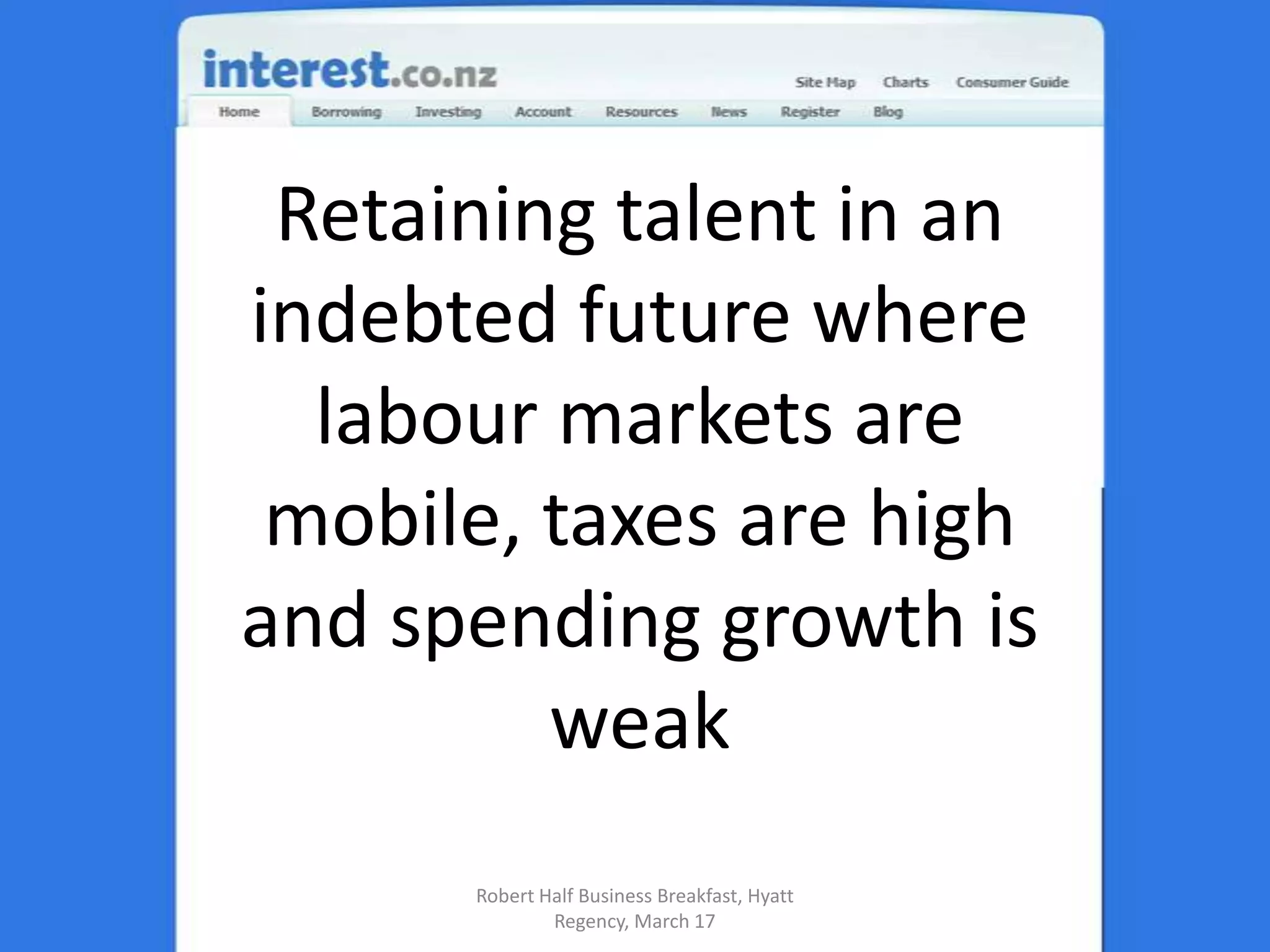 Retaining talent in an indebted future where labour markets are mobile, taxes are high and spending growth is weakRobert Half Business Breakfast, Hyatt Regency, March 17
