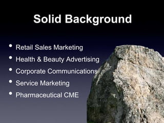 Solid Background
• Retail Sales Marketing
• Health & Beauty Advertising
• Corporate Communications
• Service Marketing
• Pharmaceutical CME
 