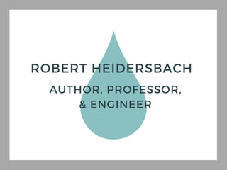 ROBERT HEIDERSBACH
AUTHOR, PROFESSOR,
& ENGINEER
 